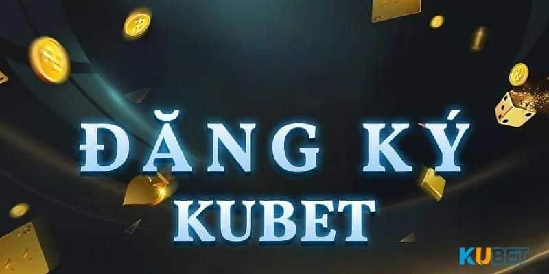 Lưu ý cần nhớ khi đăng ký Kubet