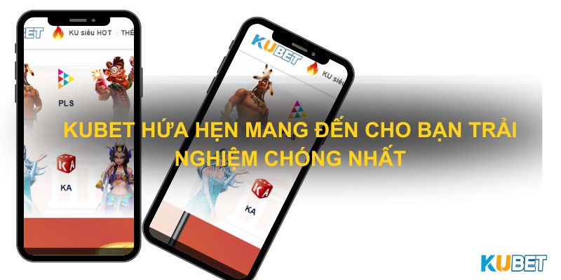 Kubet hứa hẹn mang đến cho bạn trải nghiệm giao dịch nhanh chóng nhất