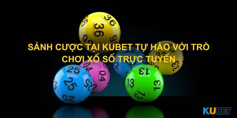 Sảnh cược tại Kubet tự hào với trò chơi xổ số trực tuyến