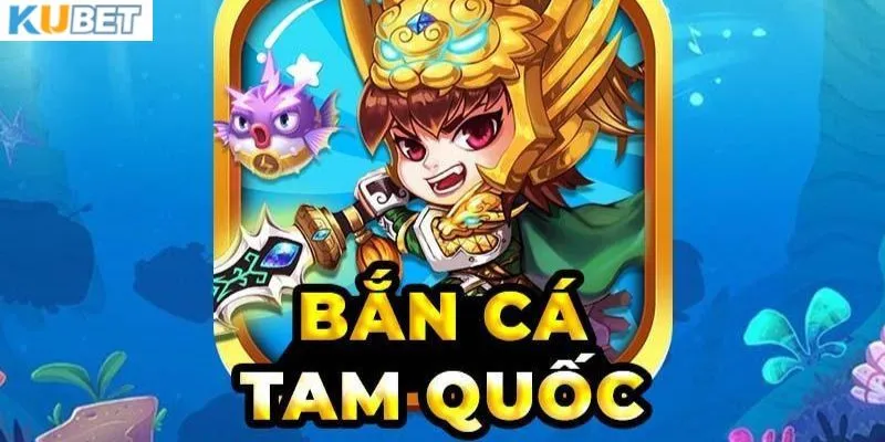 Khám phá về game bắn cá Tam Quốc 