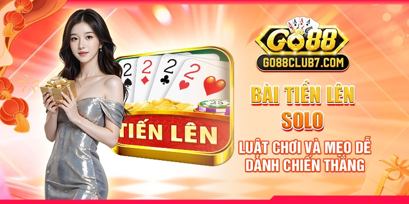 Bài Tiến Lên Solo: Luật Chơi Và Mẹo Dễ Dành Chiến Thắng